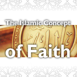 The Islamic Concept of Faith