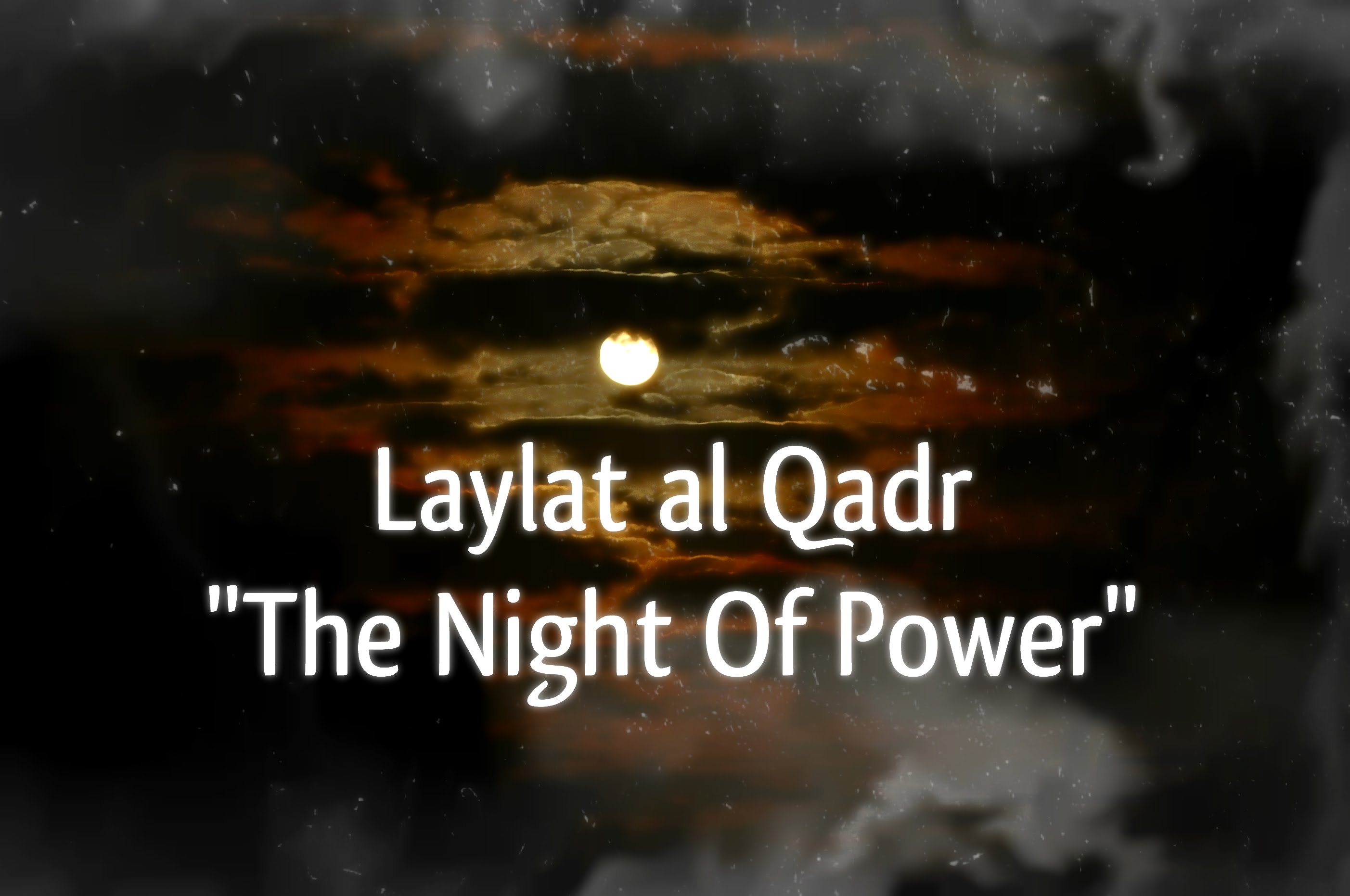 The Excellence Of Laylat Al Qadr