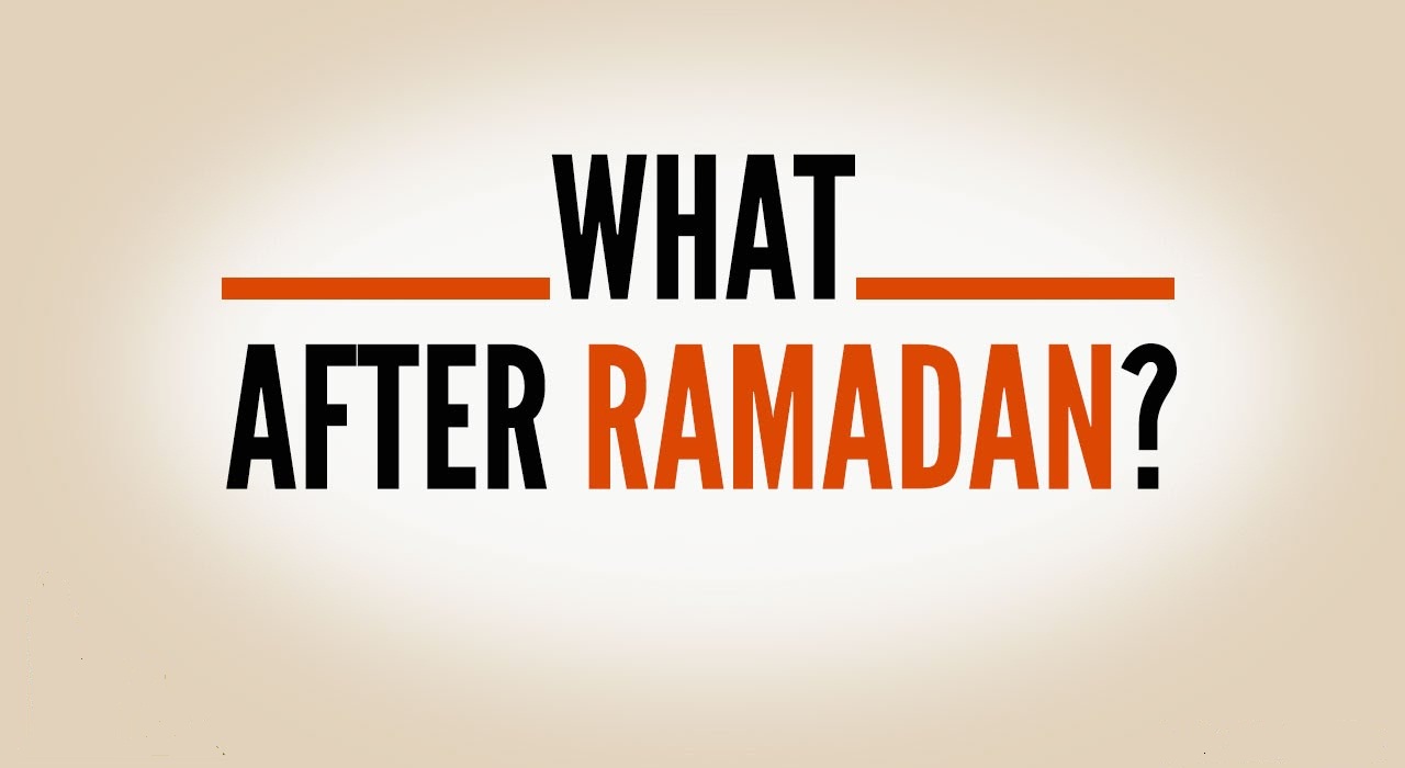 My Life After Ramadan: How Should It Be?